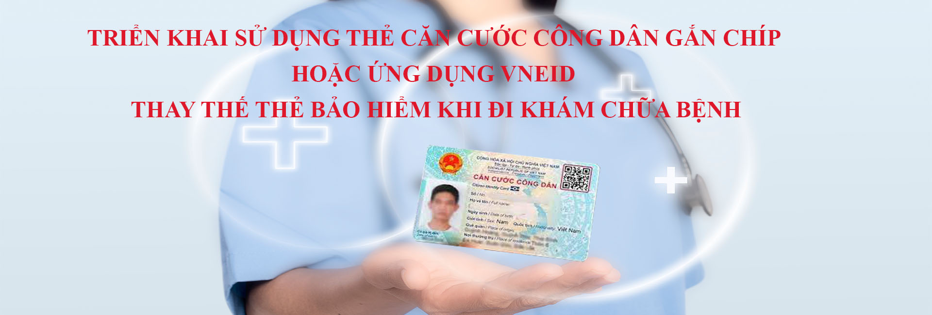TRIỂN KHAI SỬ DỤNG THẺ CCCD GẮN CHIP HOẶC ỨNG DỤNG VNEID THAY THẺ BẢO HIỂM KHI ĐI KHÁM CHỮA BỆNH